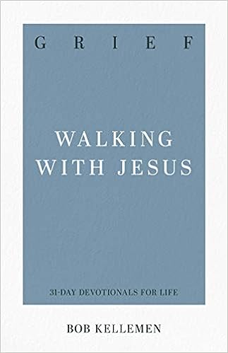 Grief - Walking with Jesus Devotional - Bob Kelleman
