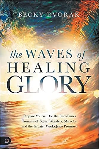 The Waves of Healing Glory - Becky Dvorak