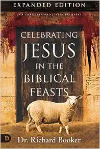 Celebrating Jesus in the Biblical Feasts - Dr. Richard Booker