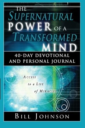 The Supernatural Power of a Transformed Mind Devotional - Bill Johnson