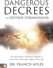 Dangerous Decrees that Destroy Strongholds: Powerful Prayers that Arrest Demons and Crush Satan's Strategies Against Your Life Paperback – July 2, 2024 by Dr. Francis Myles (Author)