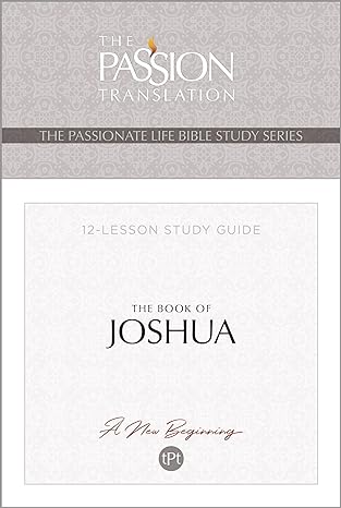 The Book of Joshua -12 Lesson Study Guide: The Passion Translation